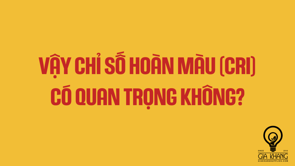 chỉ số hoàn màu (CRI) liệu có quan trọng